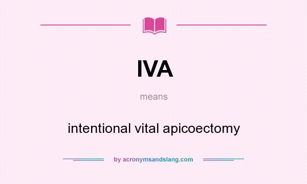 What does IVA mean? It stands for intentional vital apicoectomy