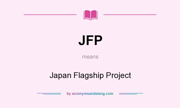 What does JFP mean? It stands for Japan Flagship Project
