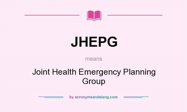 What does JHEPG mean? It stands for Joint Health Emergency Planning Group