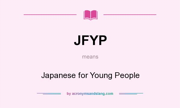 What does JFYP mean? It stands for Japanese for Young People