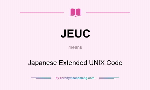 What does JEUC mean? It stands for Japanese Extended UNIX Code