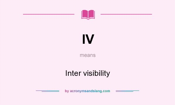 What does IV mean? It stands for Inter visibility