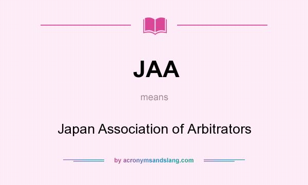 What does JAA mean? It stands for Japan Association of Arbitrators