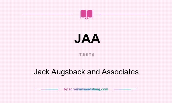 What does JAA mean? It stands for Jack Augsback and Associates