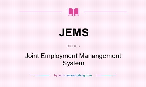 What does JEMS mean? It stands for Joint Employment Manangement System