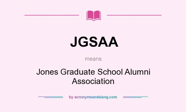 What does JGSAA mean? It stands for Jones Graduate School Alumni Association
