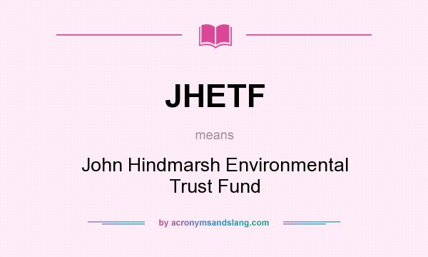 What does JHETF mean? It stands for John Hindmarsh Environmental Trust Fund
