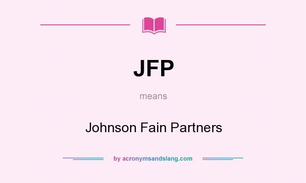 What does JFP mean? It stands for Johnson Fain Partners