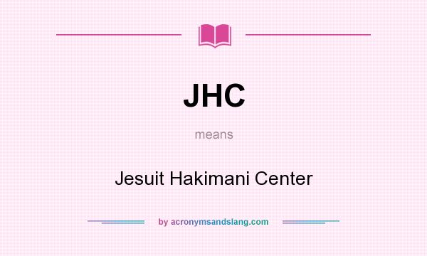 What does JHC mean? It stands for Jesuit Hakimani Center