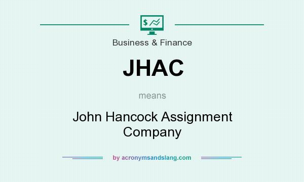 What does JHAC mean? It stands for John Hancock Assignment Company