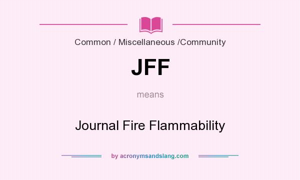 What does JFF mean? It stands for Journal Fire Flammability