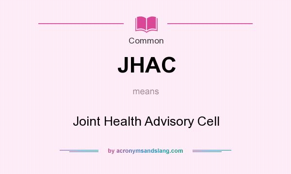 What does JHAC mean? It stands for Joint Health Advisory Cell