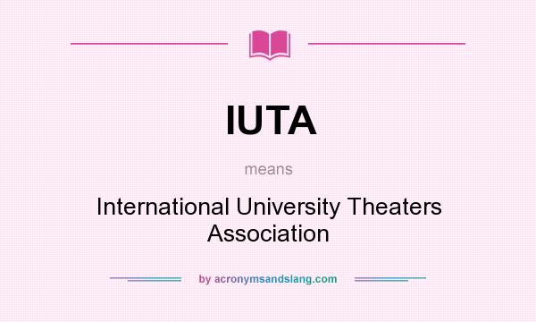 What does IUTA mean? It stands for International University Theaters Association