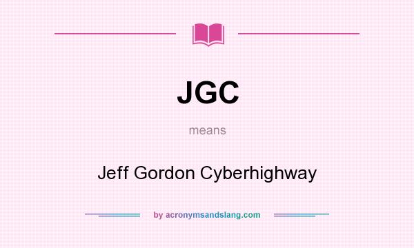 What does JGC mean? It stands for Jeff Gordon Cyberhighway