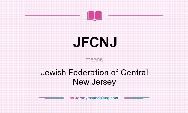 What does JFCNJ mean? It stands for Jewish Federation of Central New Jersey