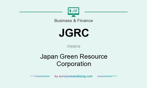 What does JGRC mean? It stands for Japan Green Resource Corporation