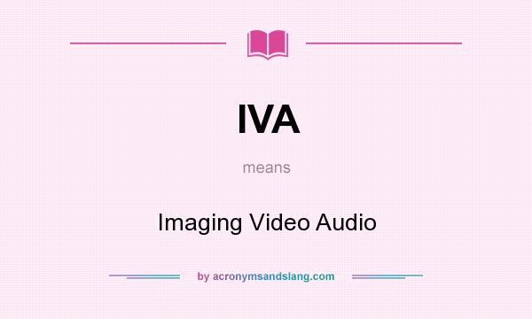 What does IVA mean? It stands for Imaging Video Audio