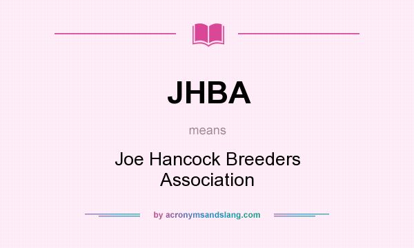 What does JHBA mean? It stands for Joe Hancock Breeders Association