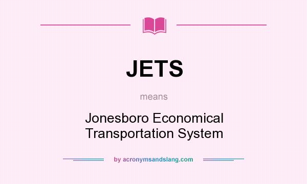What does JETS mean? It stands for Jonesboro Economical Transportation System