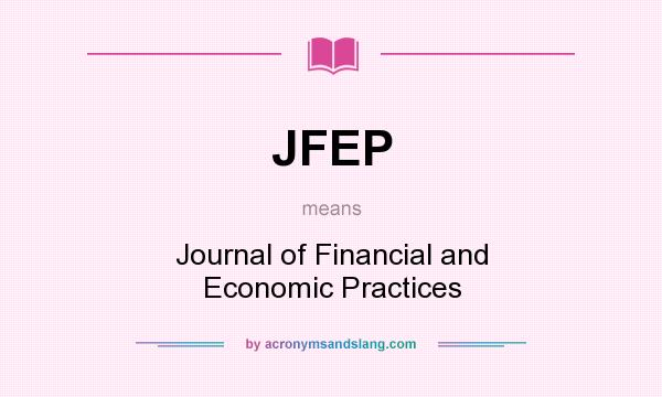 What does JFEP mean? It stands for Journal of Financial and Economic Practices