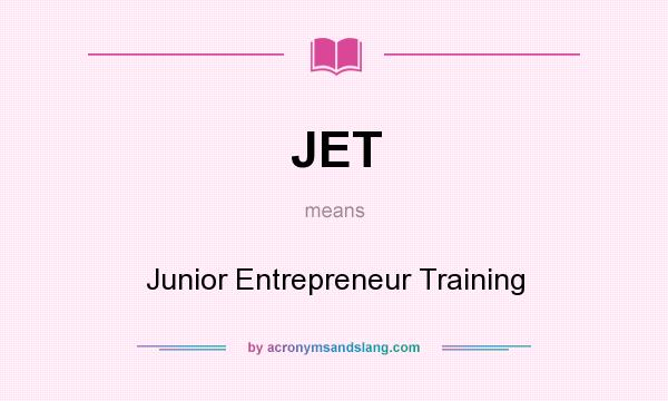 What does JET mean? It stands for Junior Entrepreneur Training