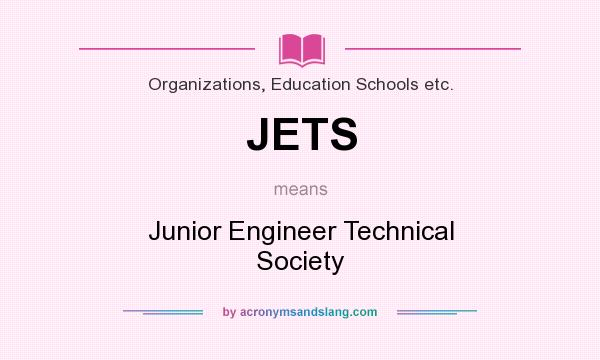 What does JETS mean? It stands for Junior Engineer Technical Society