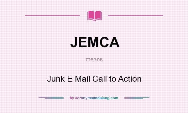 What does JEMCA mean? It stands for Junk E Mail Call to Action