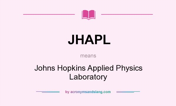 What does JHAPL mean? It stands for Johns Hopkins Applied Physics Laboratory