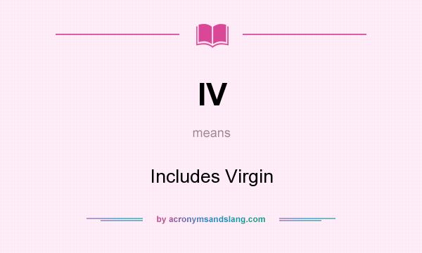 What does IV mean? It stands for Includes Virgin