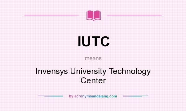 What does IUTC mean? It stands for Invensys University Technology Center