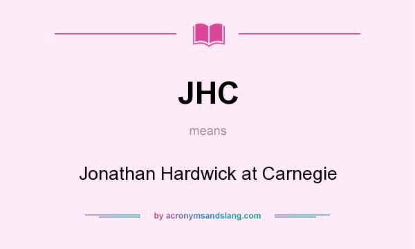 What does JHC mean? It stands for Jonathan Hardwick at Carnegie