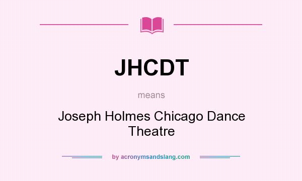 What does JHCDT mean? It stands for Joseph Holmes Chicago Dance Theatre