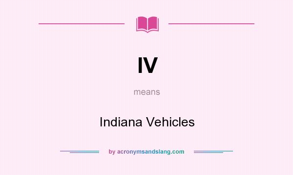 What does IV mean? It stands for Indiana Vehicles