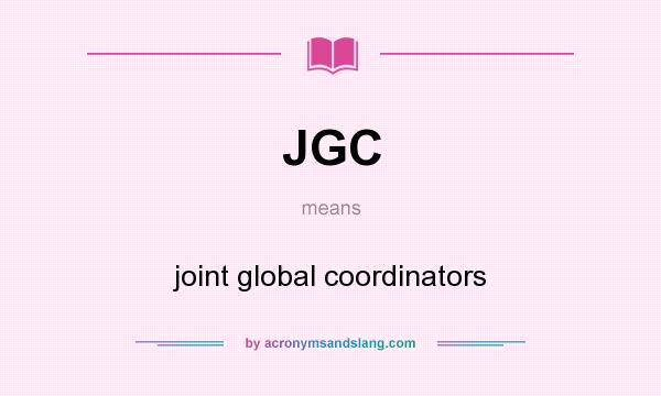What does JGC mean? It stands for joint global coordinators