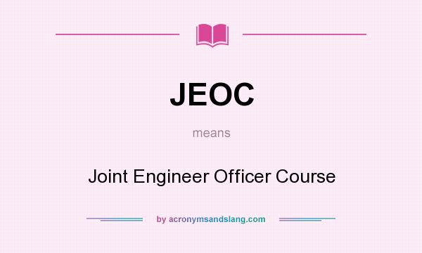 What does JEOC mean? It stands for Joint Engineer Officer Course
