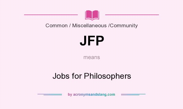 What does JFP mean? It stands for Jobs for Philosophers