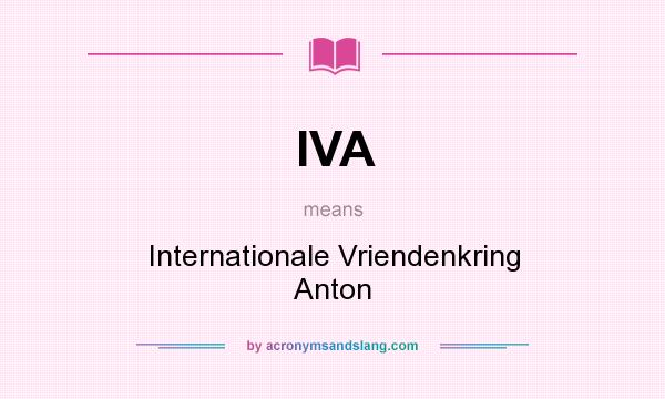 What does IVA mean? It stands for Internationale Vriendenkring Anton