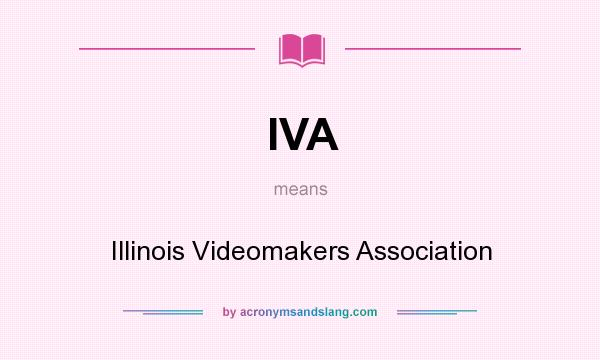 What does IVA mean? It stands for Illinois Videomakers Association