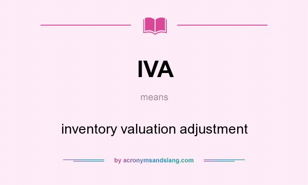 What does IVA mean? It stands for inventory valuation adjustment