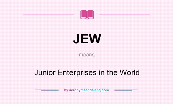 What does JEW mean? It stands for Junior Enterprises in the World