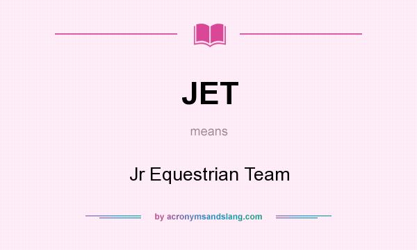 What does JET mean? It stands for Jr Equestrian Team