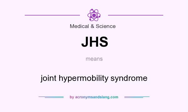 What does JHS mean? It stands for joint hypermobility syndrome