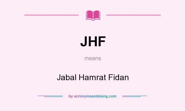 What does JHF mean? It stands for Jabal Hamrat Fidan