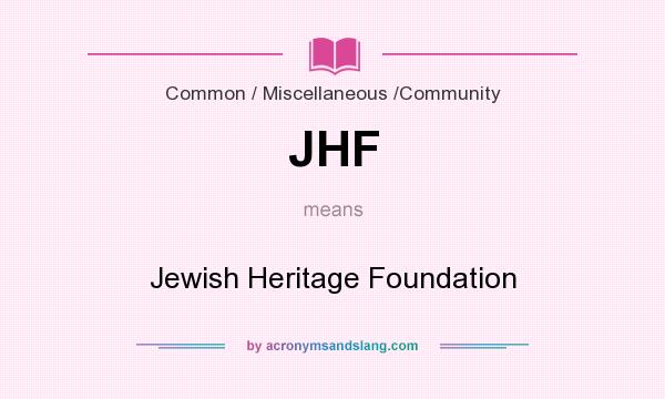 What does JHF mean? It stands for Jewish Heritage Foundation