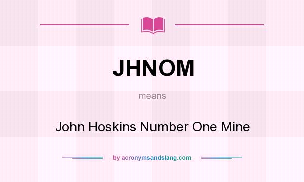 What does JHNOM mean? It stands for John Hoskins Number One Mine