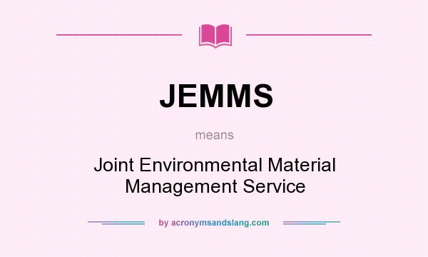 What does JEMMS mean? It stands for Joint Environmental Material Management Service