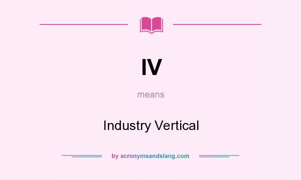 What does IV mean? It stands for Industry Vertical