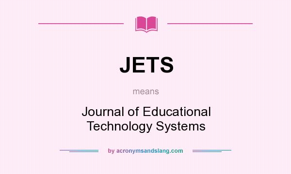 What does JETS mean? It stands for Journal of Educational Technology Systems