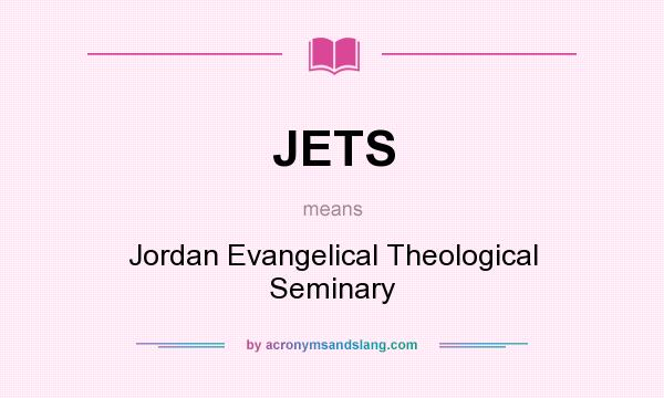 What does JETS mean? It stands for Jordan Evangelical Theological Seminary