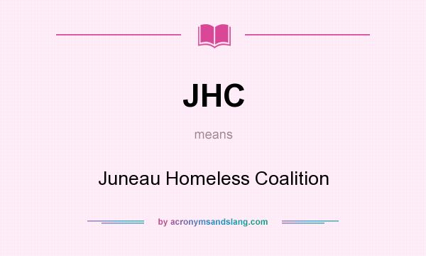 What does JHC mean? It stands for Juneau Homeless Coalition